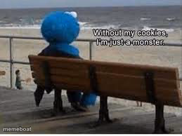 Without my cookies I'm just a monster - meme generator image preview