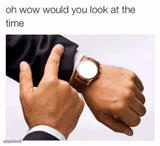 Would you look at the time