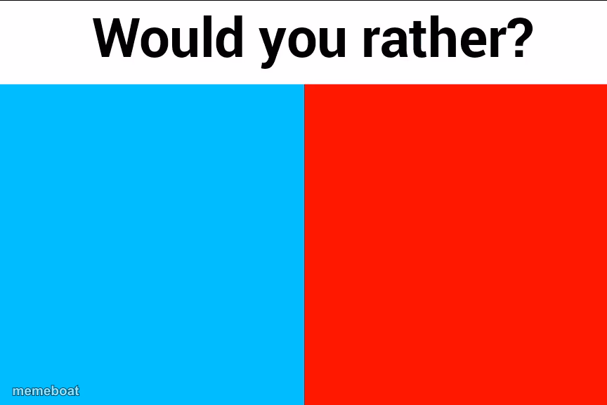 Would you rather? - meme generator image preview
