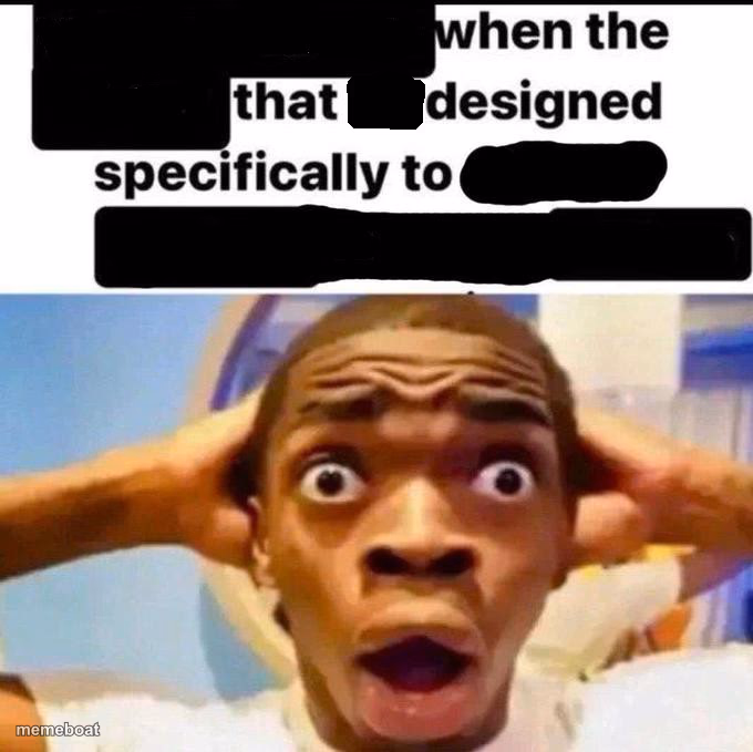 X when the Y that he designed specifically to Z - meme generator image preview