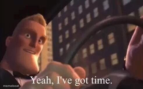 yeah, i've got time - meme generator image preview