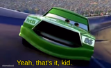 Yeah, That's it, Kid.