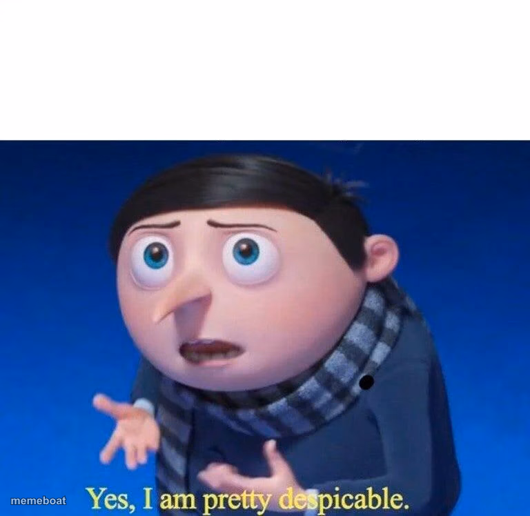 Yes, I am pretty despicable - meme generator image preview