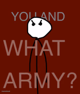 YOU AND WHAT ARMY?