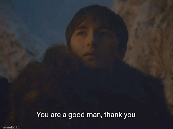 You are a good man, thank you - meme generator image preview