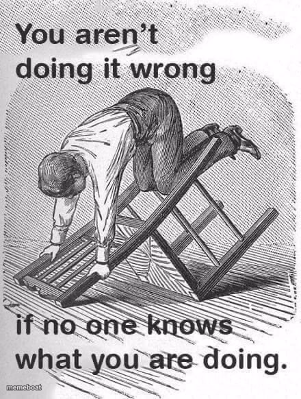 You aren’t doing it wrong if no one knows that you are doing - meme generator image preview