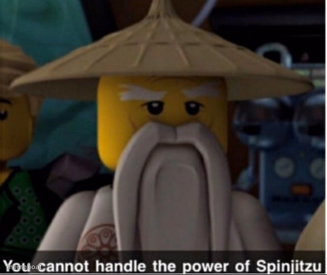 You cannot handle the power of Spinjitzu - meme generator image preview