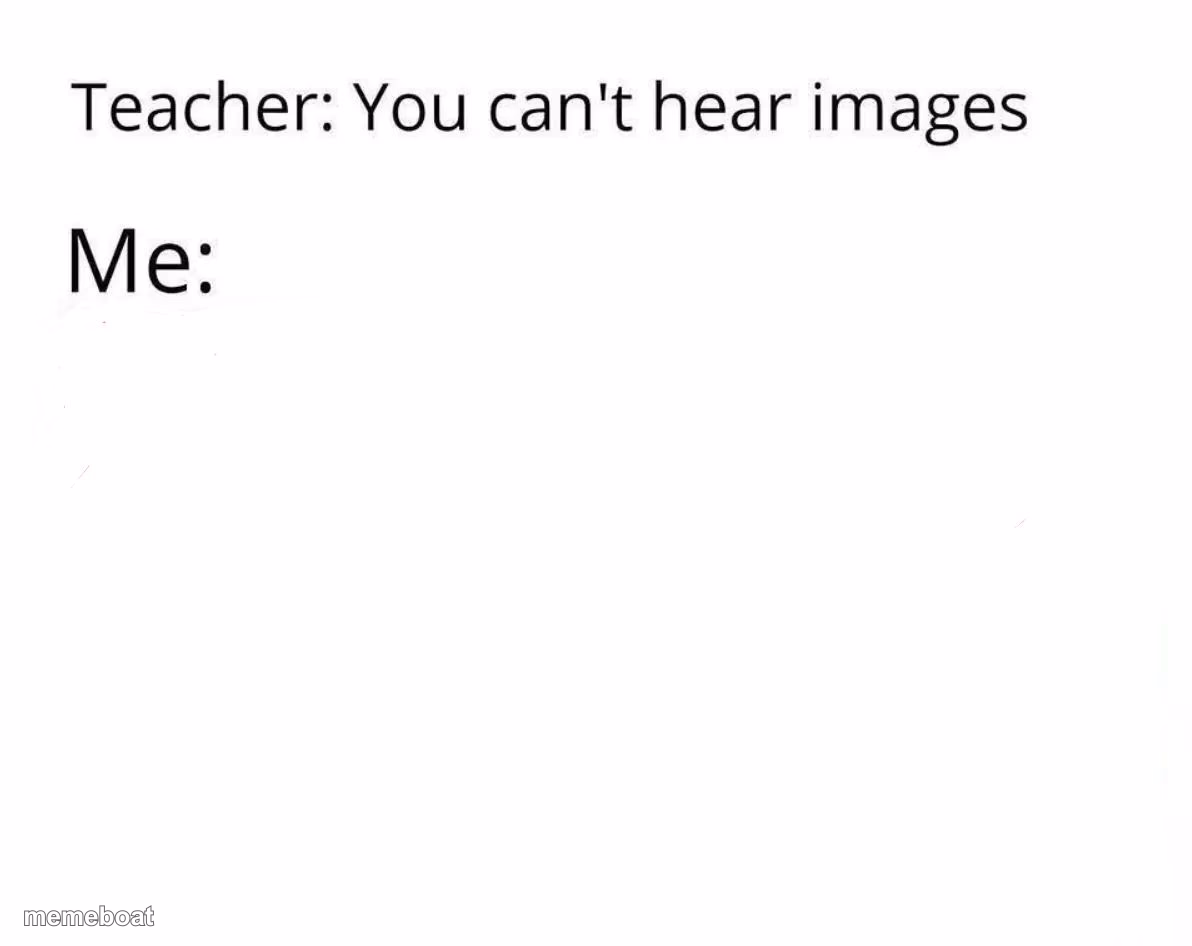 You Can't Hear Images - meme generator image preview