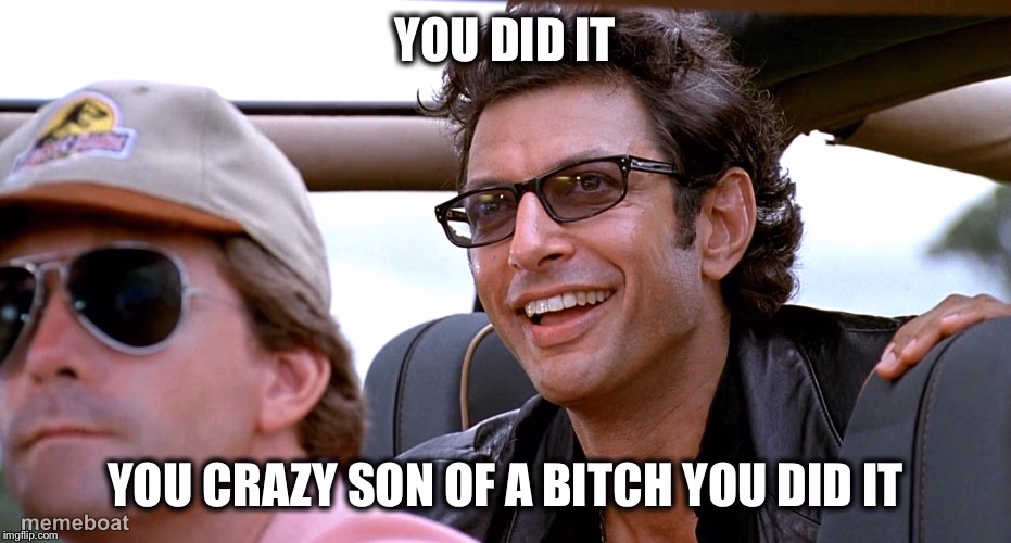 you crazy son of a bitch you did it - meme generator image preview