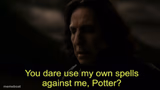 You dare Use my own spells against me