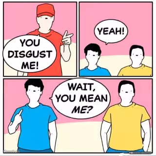 You Disgust Me