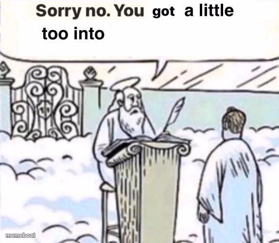 You Got A Little Too Into X - meme generator image preview