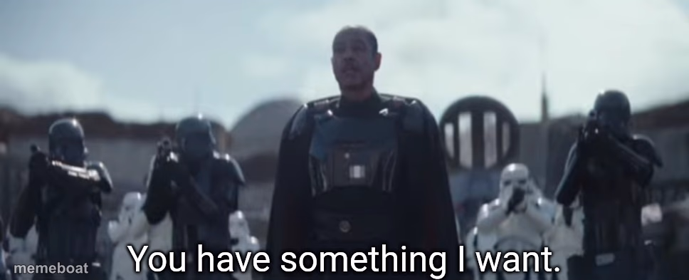 You have something I want. - meme generator image preview