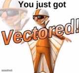 You just got vectored