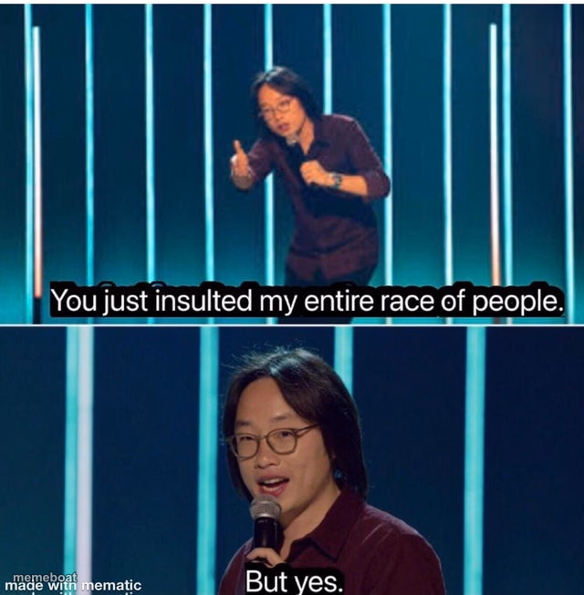 You just insulted my entire race of people - meme generator image preview