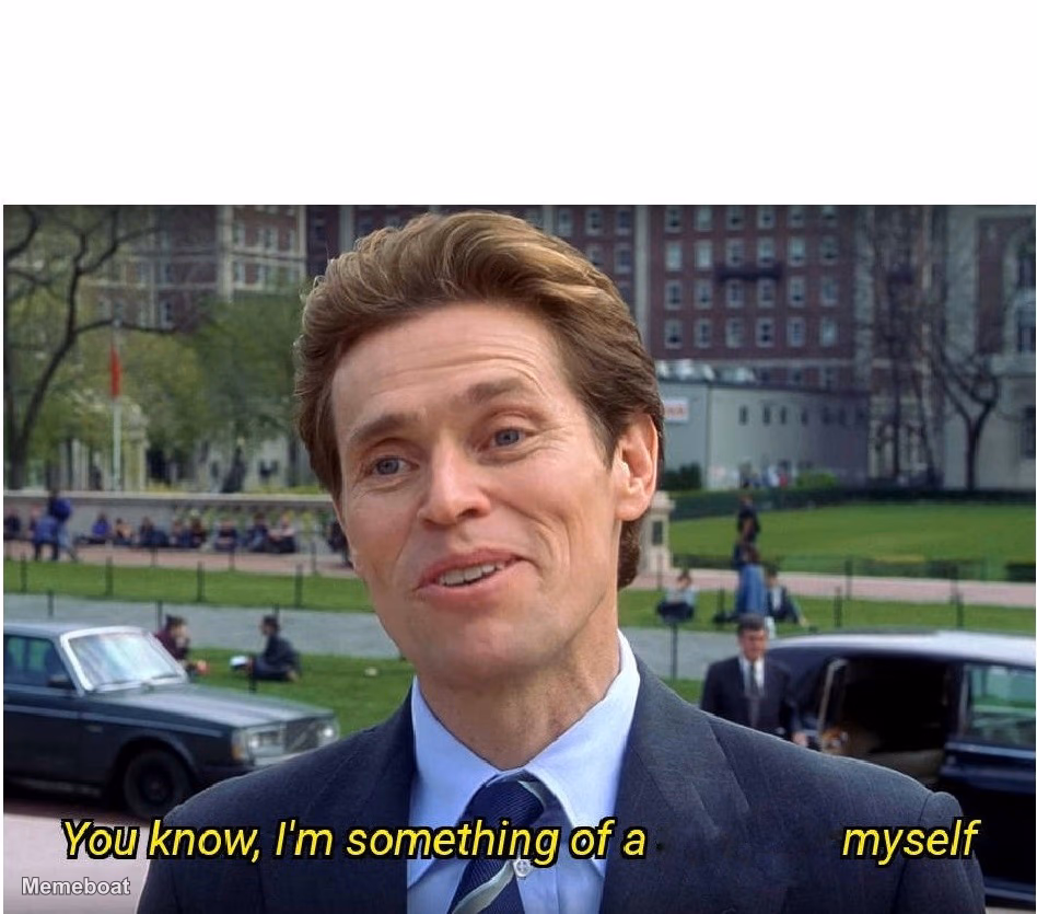 You know, I'm something of a _ myself - meme generator image preview