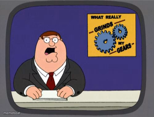 you know what really grinds my gears - meme generator image preview