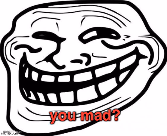 You Mad? - meme generator image preview