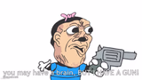 you may have a brain, BUT I HAVE A GUN!