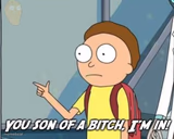 You son of a bitch, I'm in!