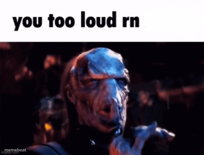 You too loud rn - meme generator image preview