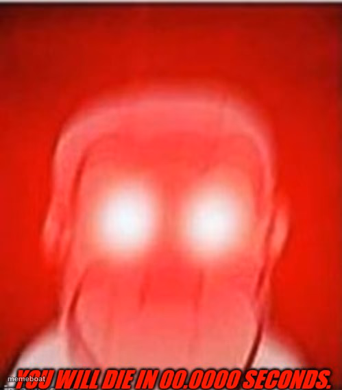 You will die in 0 seconds - meme generator image preview