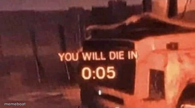 You will die in 0:05 - meme generator image preview