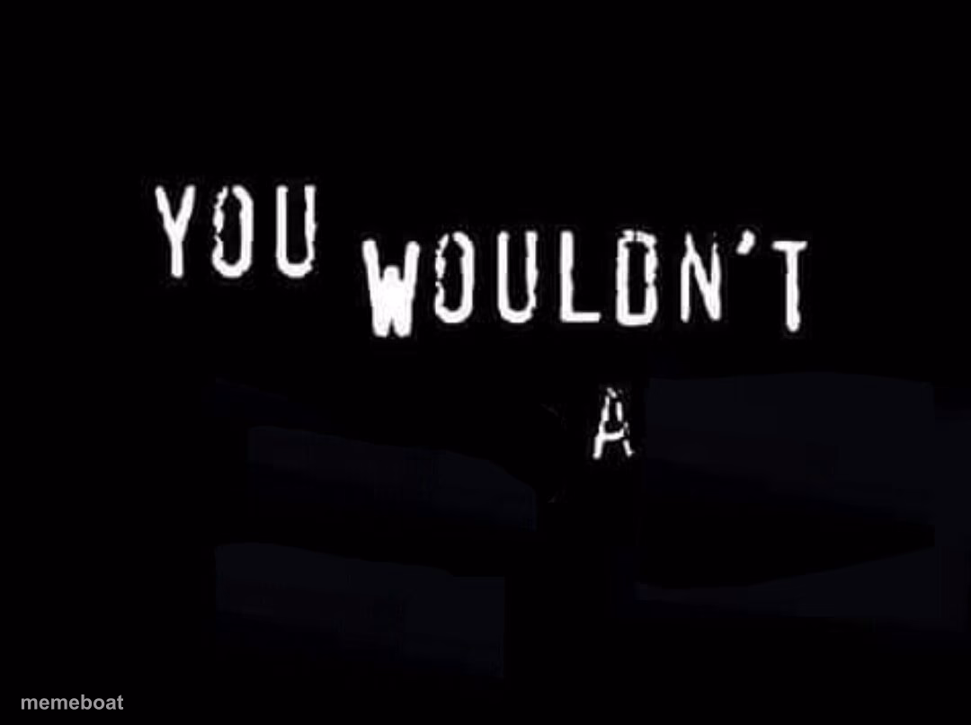 You Wouldn't blank A blank - meme generator image preview