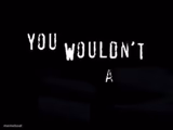 You Wouldn't blank A blank
