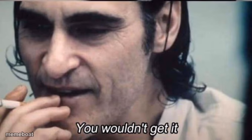 You wouldnt get it - meme generator image preview