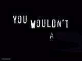 You wouldn’t X a Y