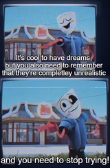 your dreams are unrealistic, and you need to stop trying