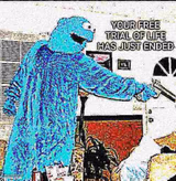 YOUR FREE TRIAL OF LIFE HAS JUST ENDED