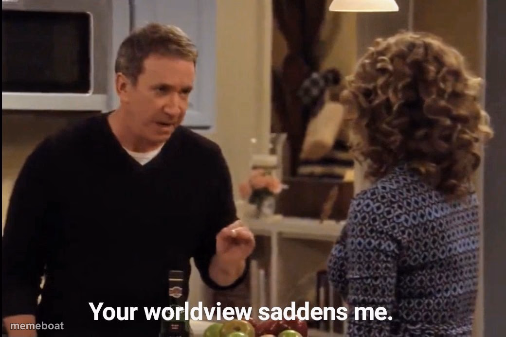 Your worldview saddens me - meme generator image preview