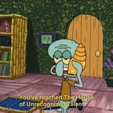 You've reached the house of unrecognized talent