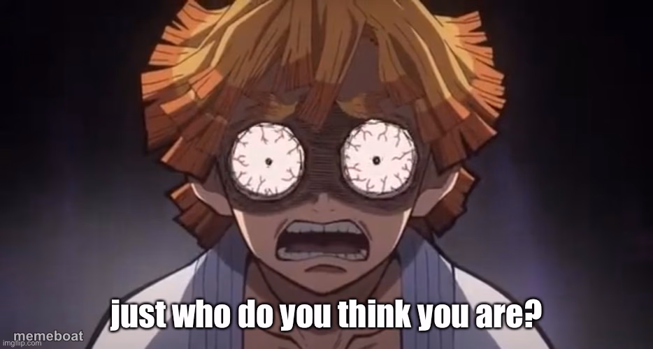 Zenitsu just who do you think you are - meme generator image preview