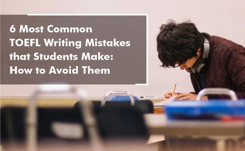 6 Most Common TOEFL Writing Mistakes: How to Avoid Them?