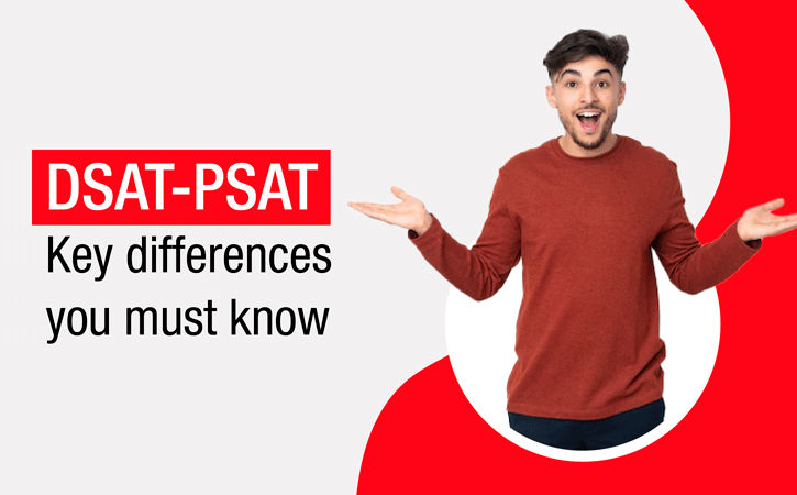 DSAT-PSAT Key Differences You Must Know