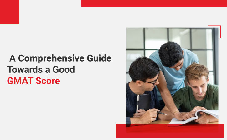 A Comprehensive Guide Towards a Good GMAT Score