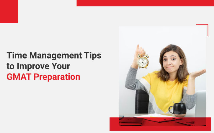 Time Management Tips to Improve Your GMAT Preparation