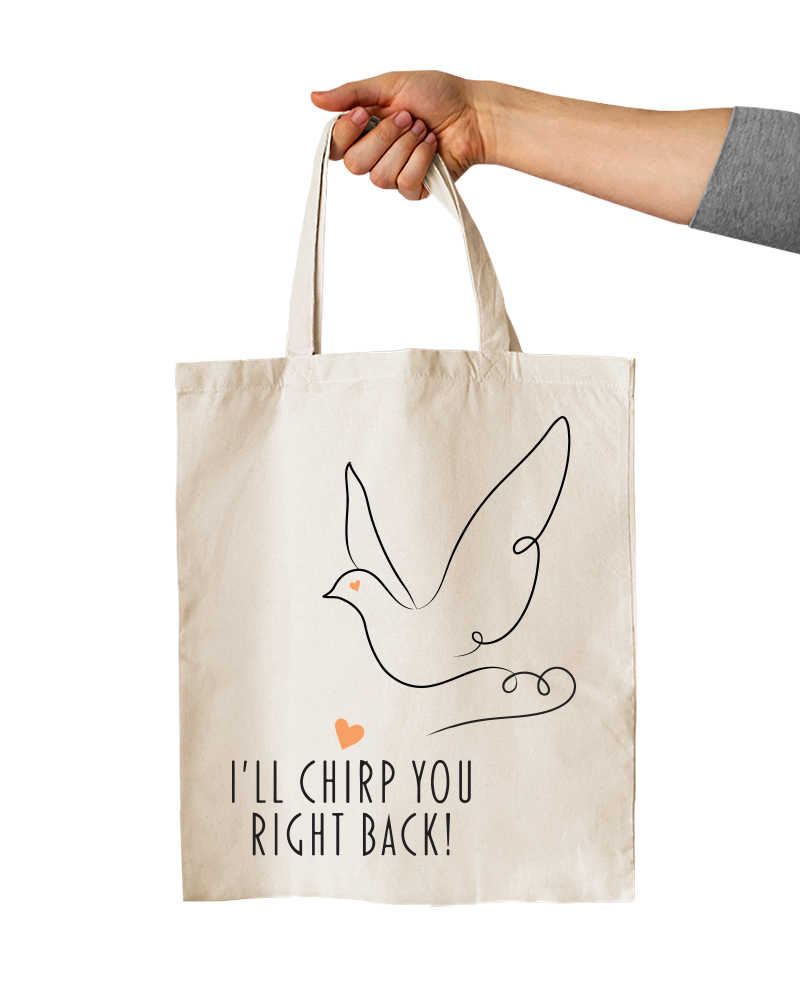 I'll chirp you right back tote bag 