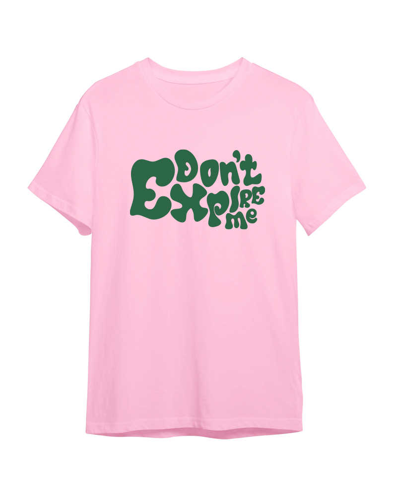 Don't Expire Me Tshirt - Baby Pink