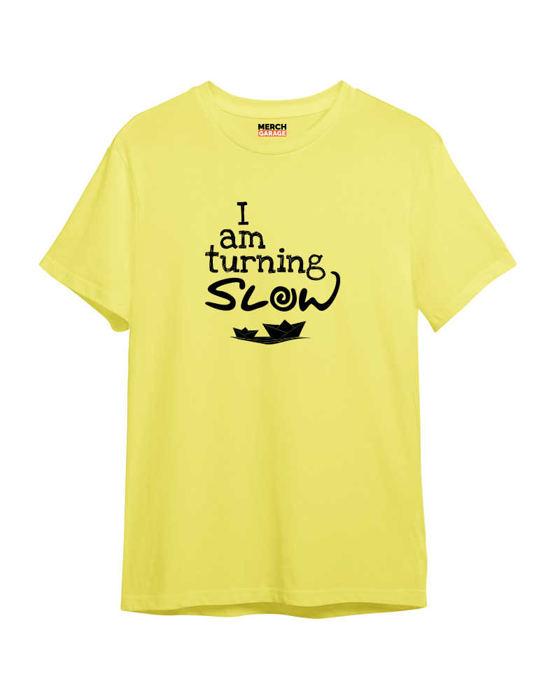 I am turning slow Tshirt -  Bright Yellow 