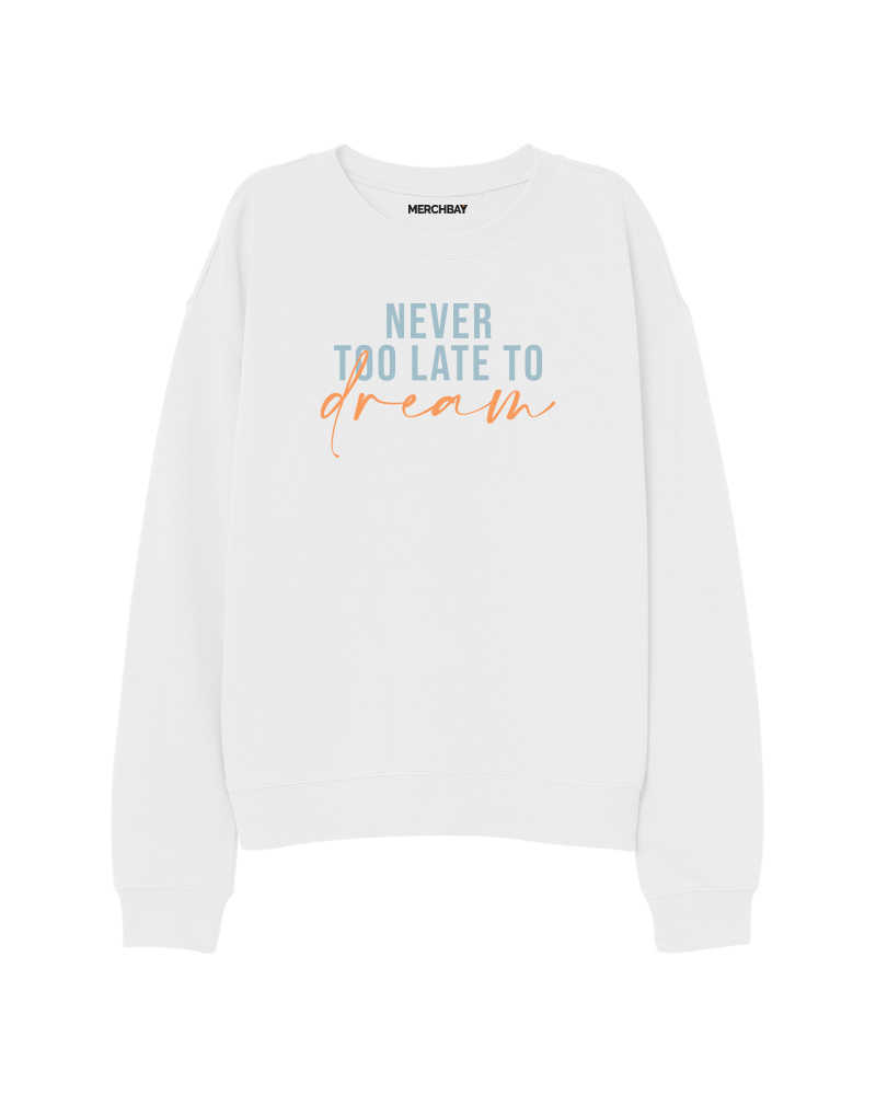 Never Too Late to Dream Sweatshirt - White