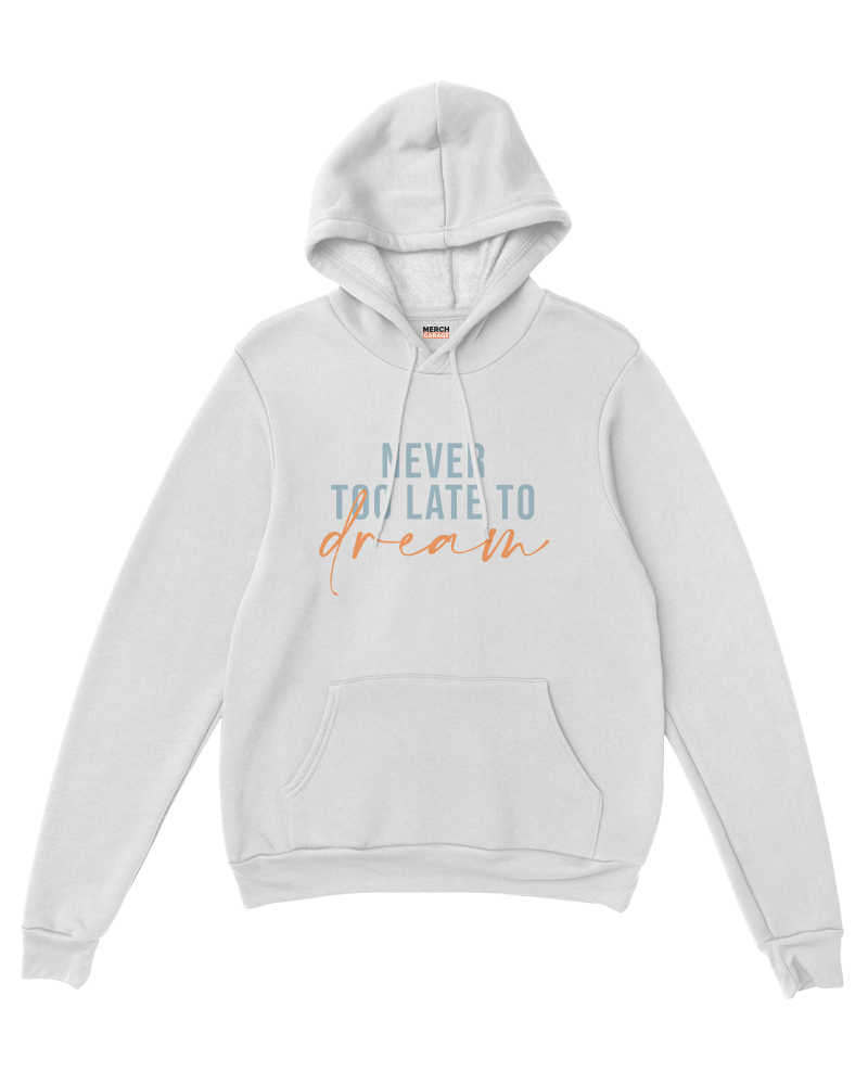 Never Too Late To Dream Hoodie - White