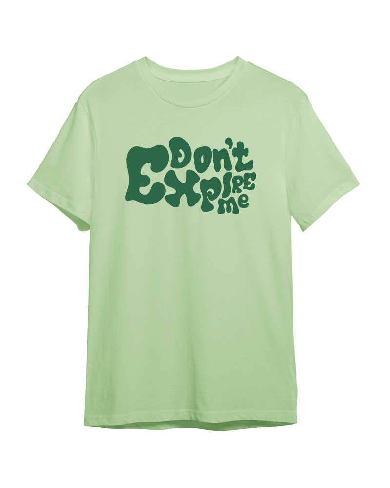 Don't Expire Me Tshirt - Nile Green