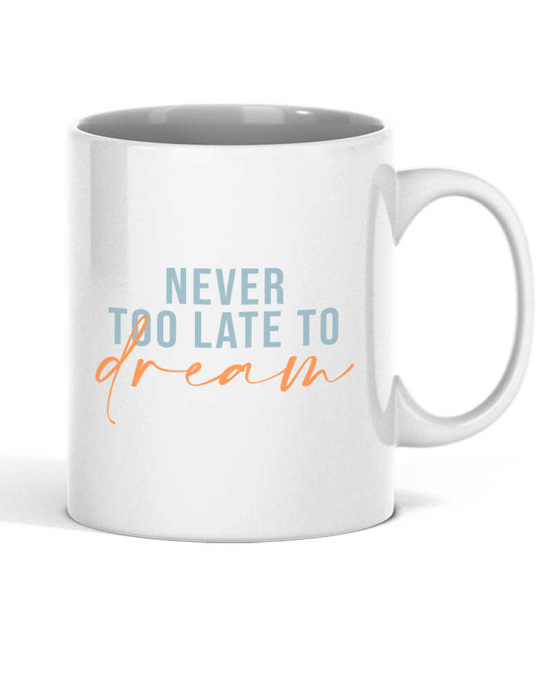 Never too late to dream Mug