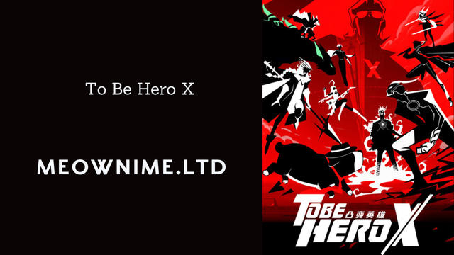 To Be Hero X