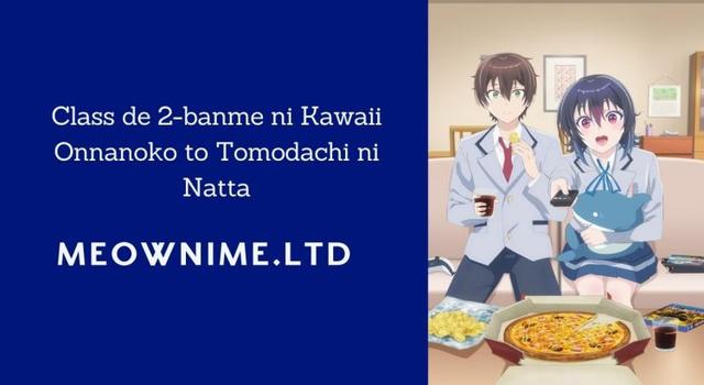 Class de 2-banme ni Kawaii Onnanoko to Tomodachi ni Natta