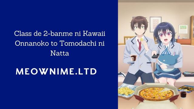 Class de 2-banme ni Kawaii Onnanoko to Tomodachi ni Natta